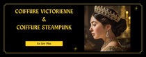 Coiffure Victorienne et Coiffure Steampunk