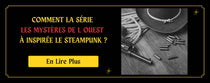 Comment la série les mystères de l ouest à inspirée le steampunk ?