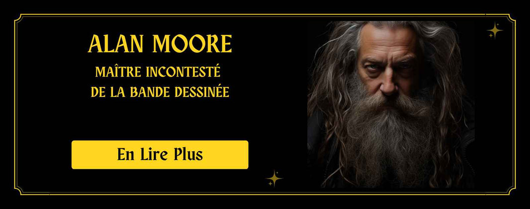 Alan Moore  Le Maître incontesté de la Bande Dessinée