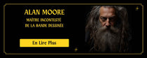 Alan Moore  Le Maître incontesté de la Bande Dessinée