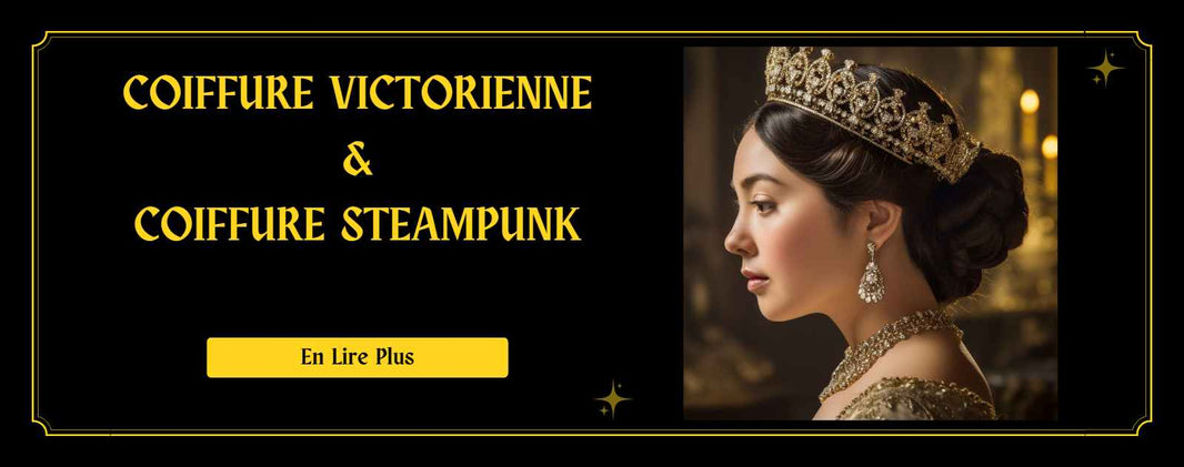 Coiffure Victorienne et Coiffure Steampunk 