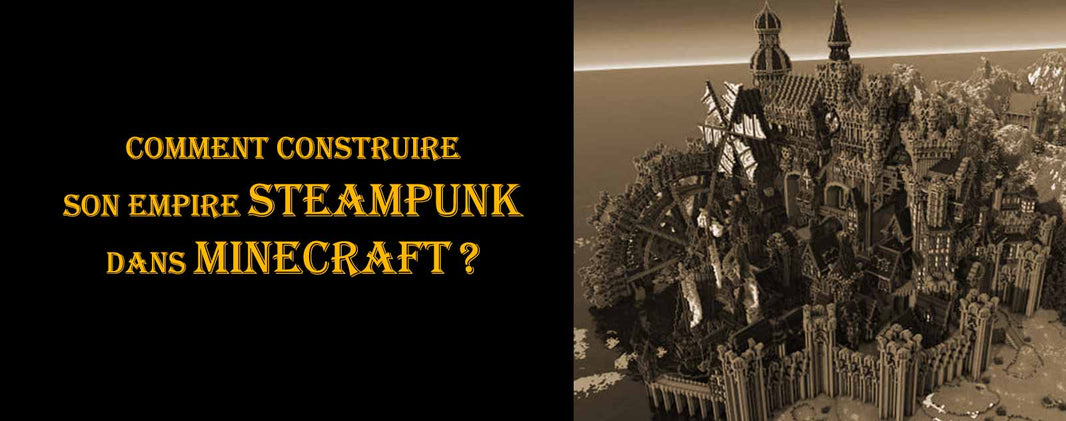 Comment construire son empire Steampunk dans Minecraft ?