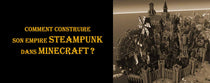 Comment construire son empire Steampunk dans Minecraft ?