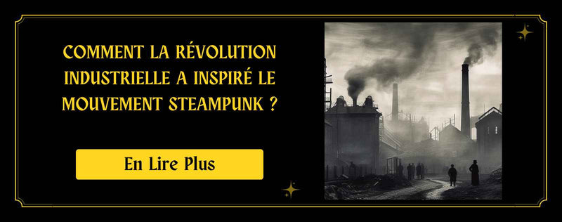 Comment la Révolution Industrielle a inspiré le mouvement Steampunk ?