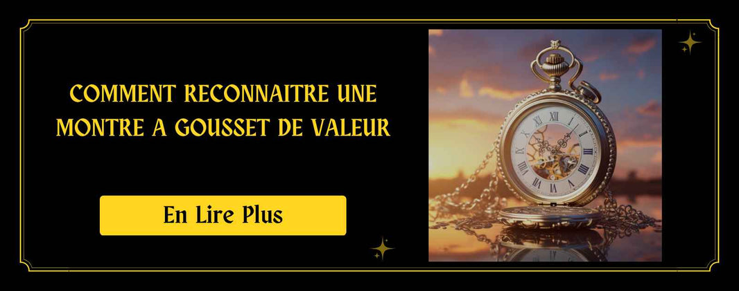 Comment reconnaitre une Montre a Gousset de valeur