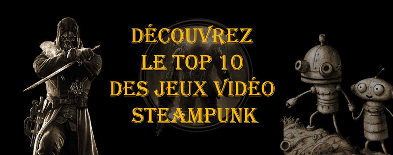 Découvrez le Top 10 des Jeux Vidéo Steampunk