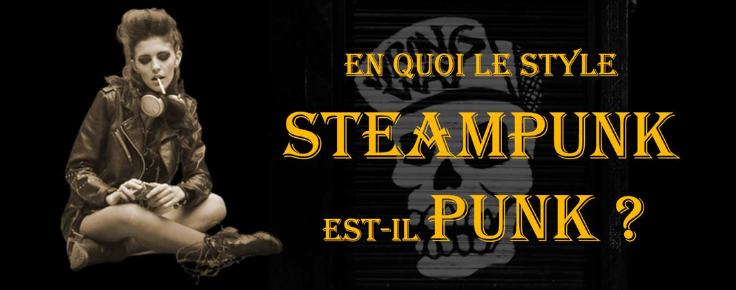 En quoi le Style Steampunk est-il Punk ?