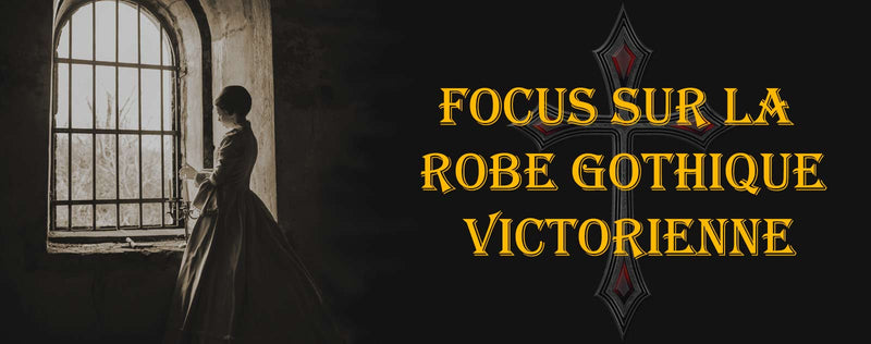 Focus sur la Robe Gothique de l'époque victorienne
