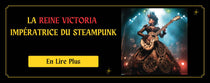 La Reine Victoria  L'impératrice du Steampunk