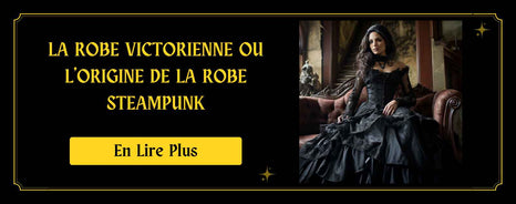 La Robe Victorienne ou l'origine de la Robe Steampunk