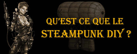 Qu'est ce que le Steampunk DIY ?