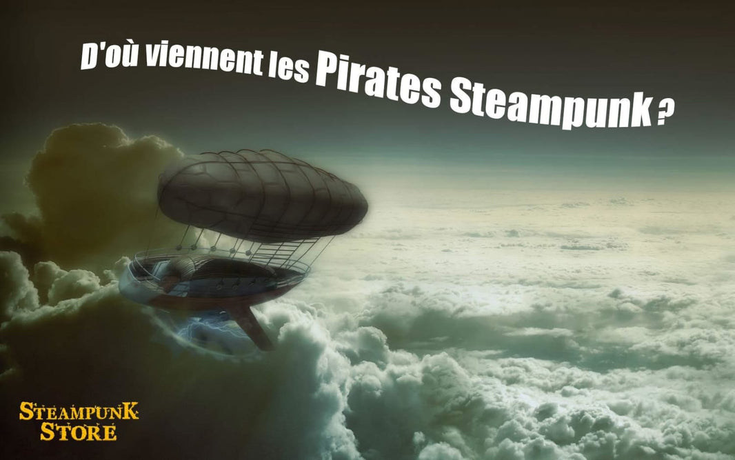 D’où viennent les Pirates Steampunk ?